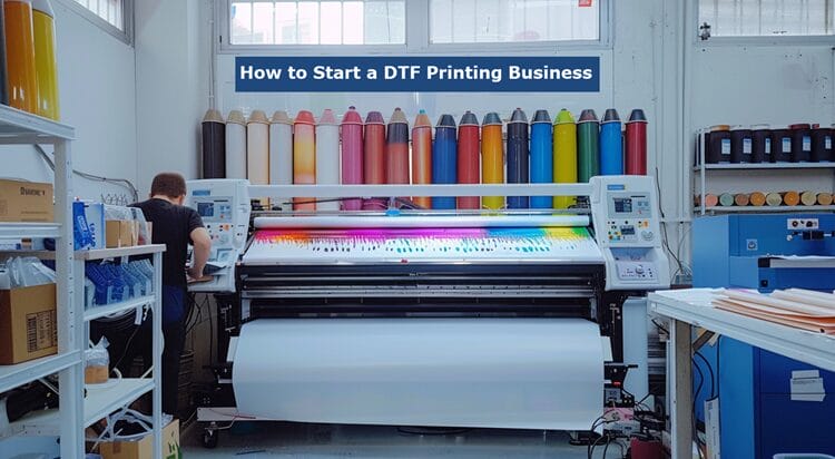 How to Start a DTF Printing Business